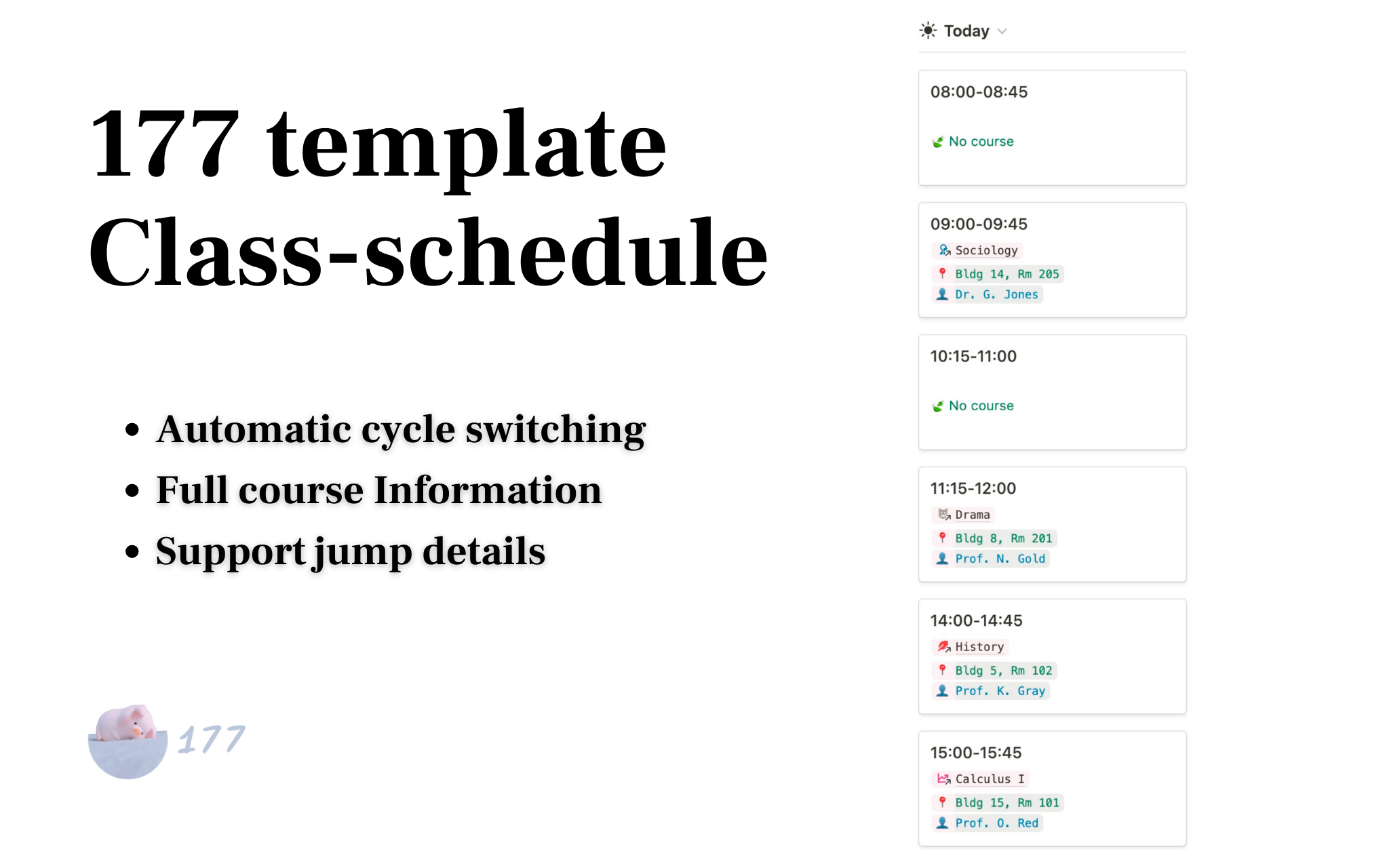 The template is only edited twice a year: once last semester and once next semester.
The "Today'" view fully automates the updating of the daily course schedule, which can be placed directly anywhere on your personal dashboard, etc.