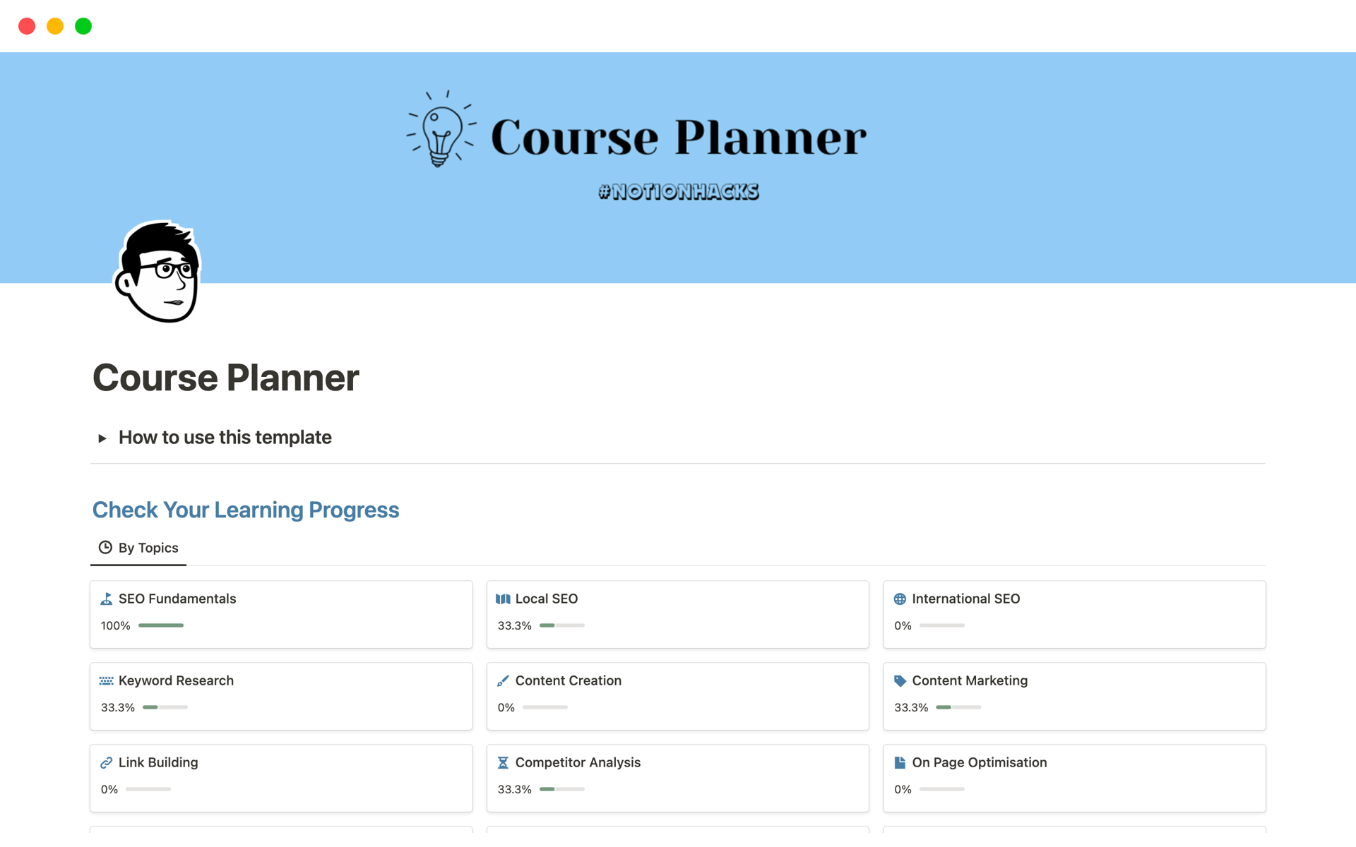 This simple template helps you to create course outlines, organize learning materials into topics, and track your learning progress as you check off the items!
