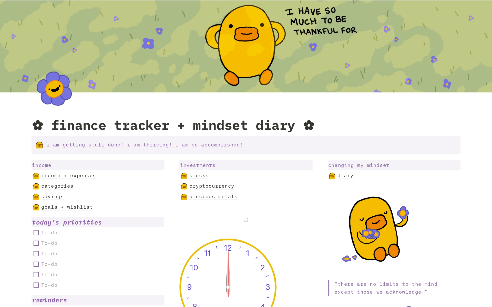 Manage income & expenses, savings & goals, stocks, precious metals, crypto, and more—in my all-in-one "Ducky Delight" finance tracker dashboard! 🦆 With a mindset diary, to-do list, quotes, calendar, and clock, it's your cutest companion for financial success.