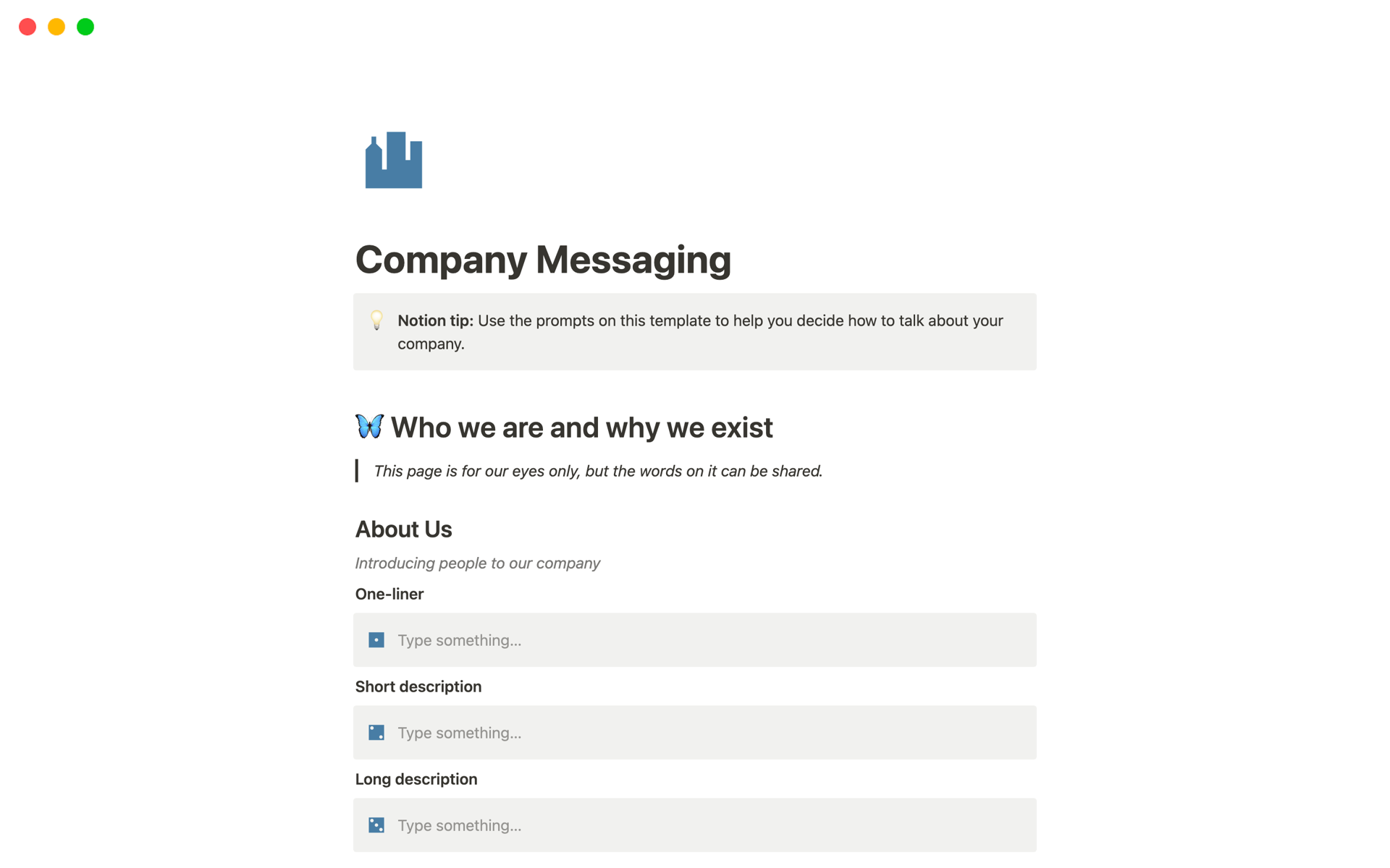 Use this Company Messaging template to solidify who you are, what you do, and why it’s important. 
