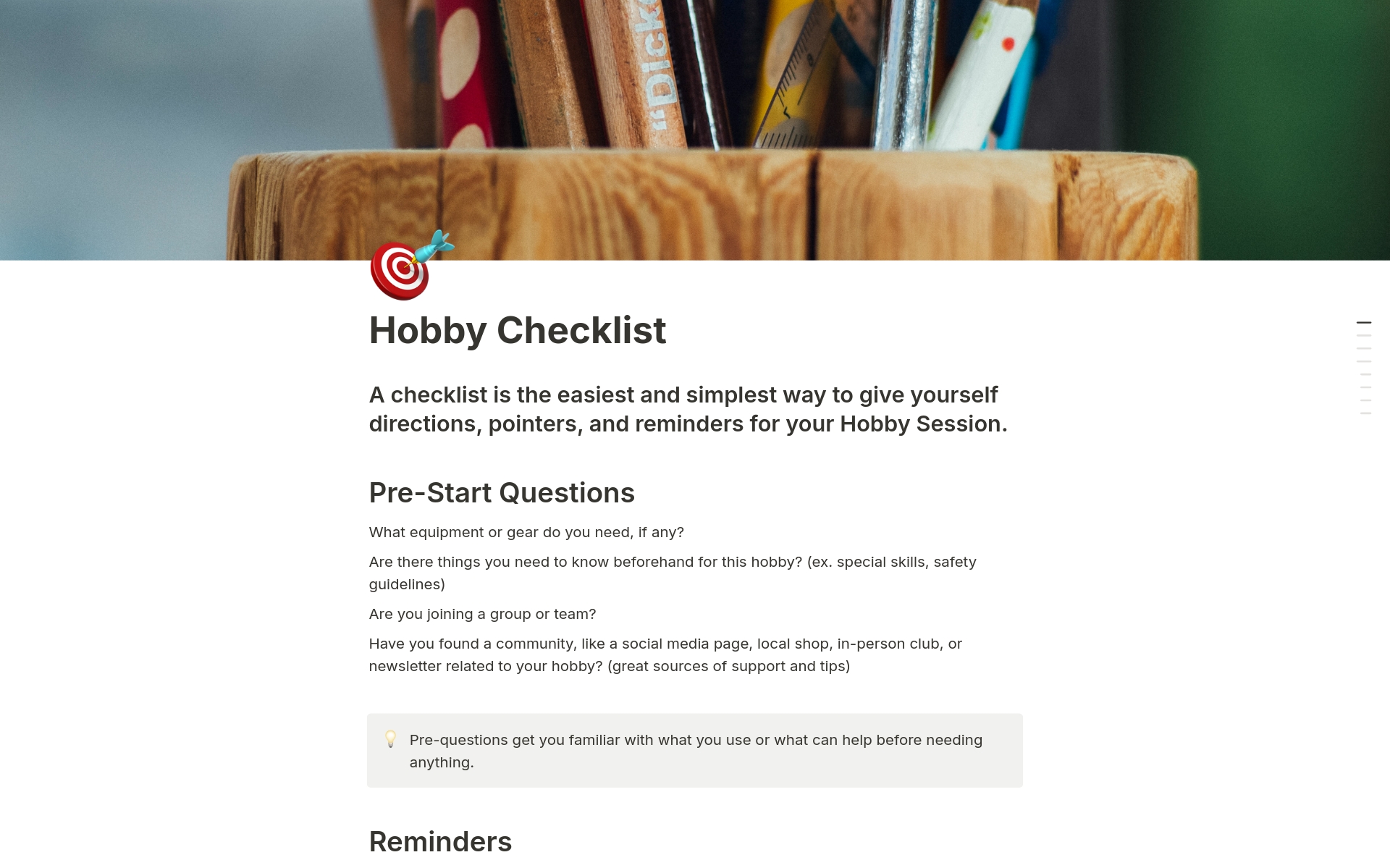This checklist helps you prepare for your hobby journal and allows you to create custom checklists. You can customize a list for tools, gear, books, and more to support your hobby session.
