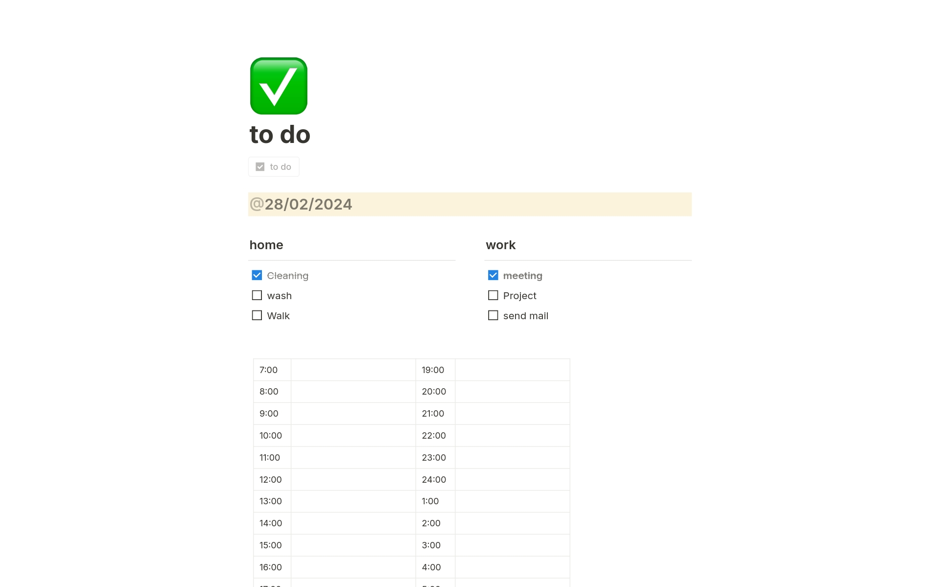 Organize what you need to do today by checklist and time. You can use it as a new template every day by clicking the to do button at the top.