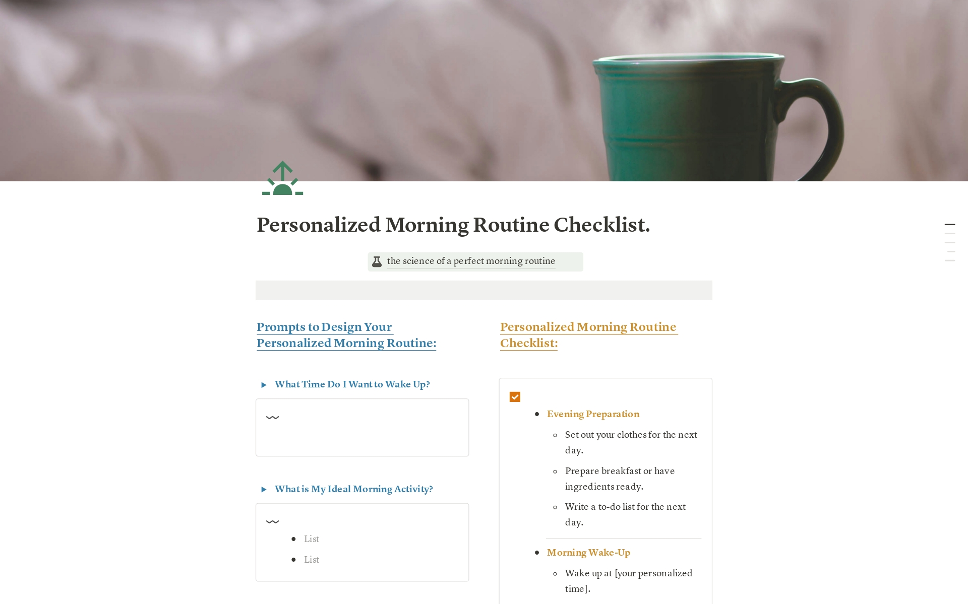 Unlock the potential of your mornings with our Personalized Morning Routine Checklist Notion Template. Designed to help you create a tailored morning routine, this comprehensive template empowers you to start each day with energy, focus, and clarity.