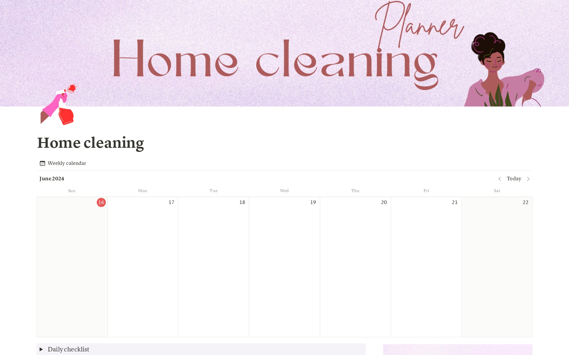 The home cleaning planner is divided in to 4 sections:
weekly calendar
Daily checklist
Refill checklist
6 Templates

The 6 Templates include:
Bedroom cleaning list
Living room cleaning list
Kitchen cleaning list
Bathroom cleaning list
Office cleaning list
Miscellaneous