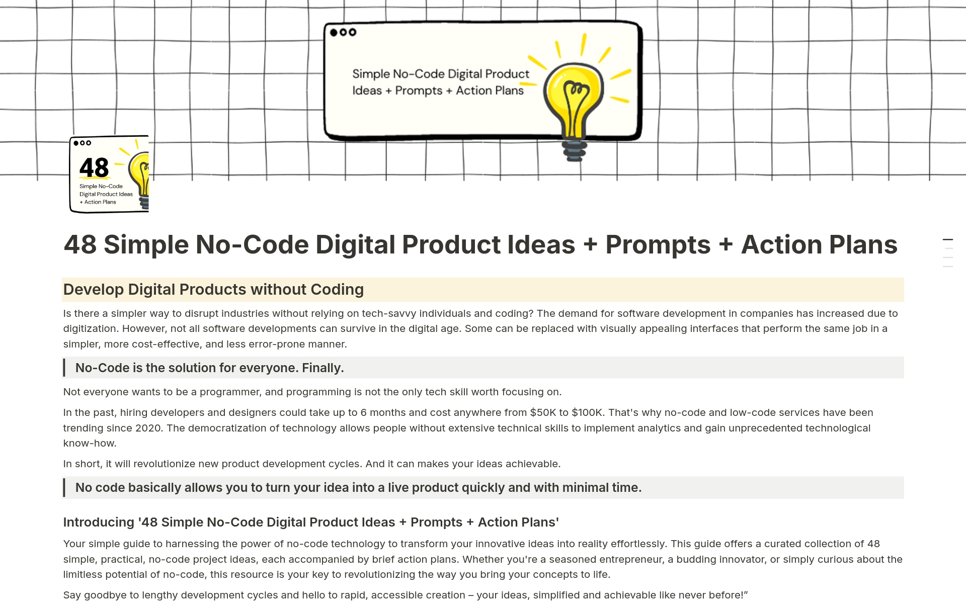 Introducing '48 Simple No-Code Digital Product Ideas + Prompts + Action Plans'. Unlike all the 'digital product ideas resource' out in the market. I have included 3,000+ highly customised prompts and brief action plan to enhance the effectiveness of this resource.