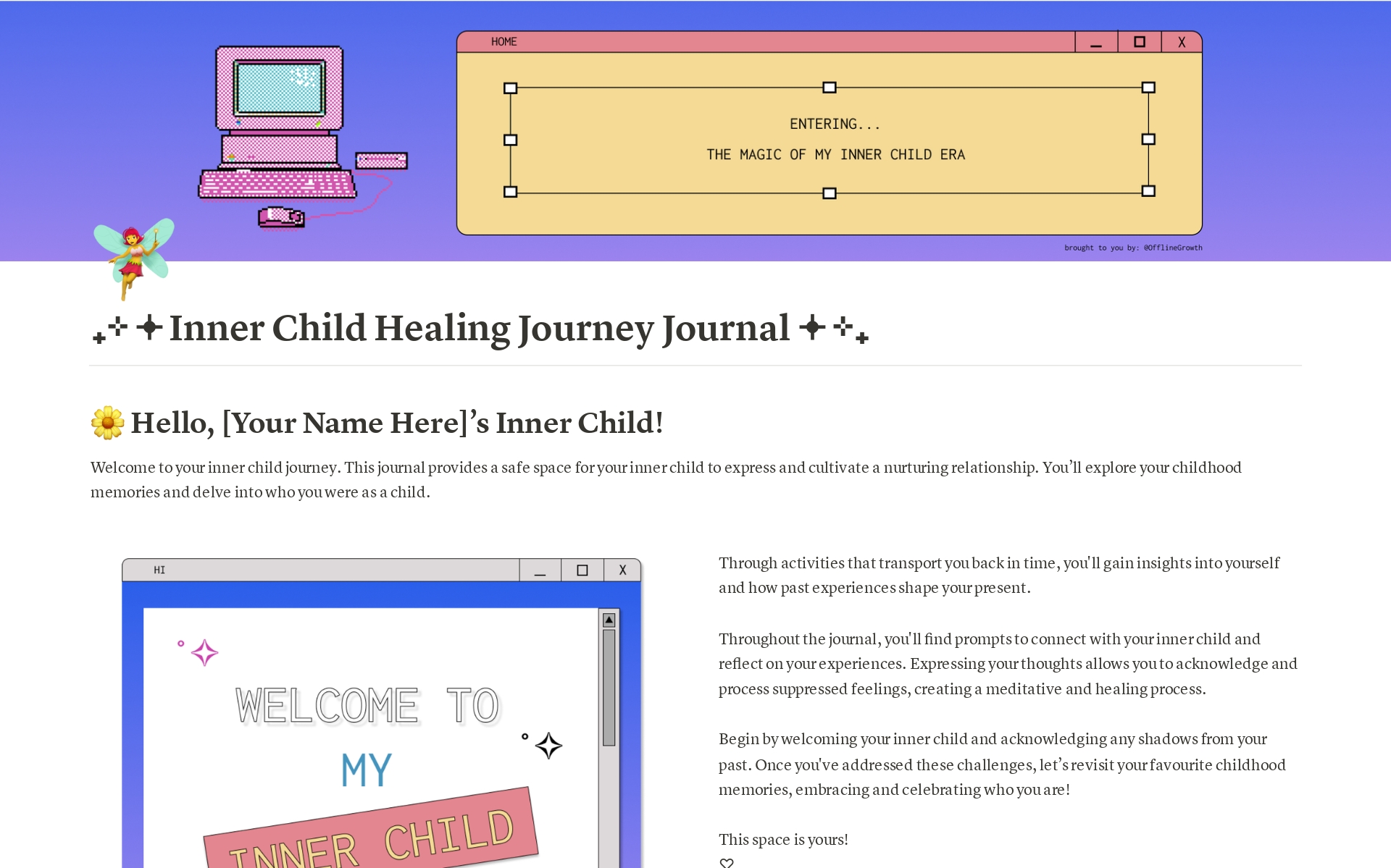 🧚‍♀️ For your inner child healing journey, offering a space to connect with your inner child and express your inner thoughts. You can customise the journal or add more prompts if you like.