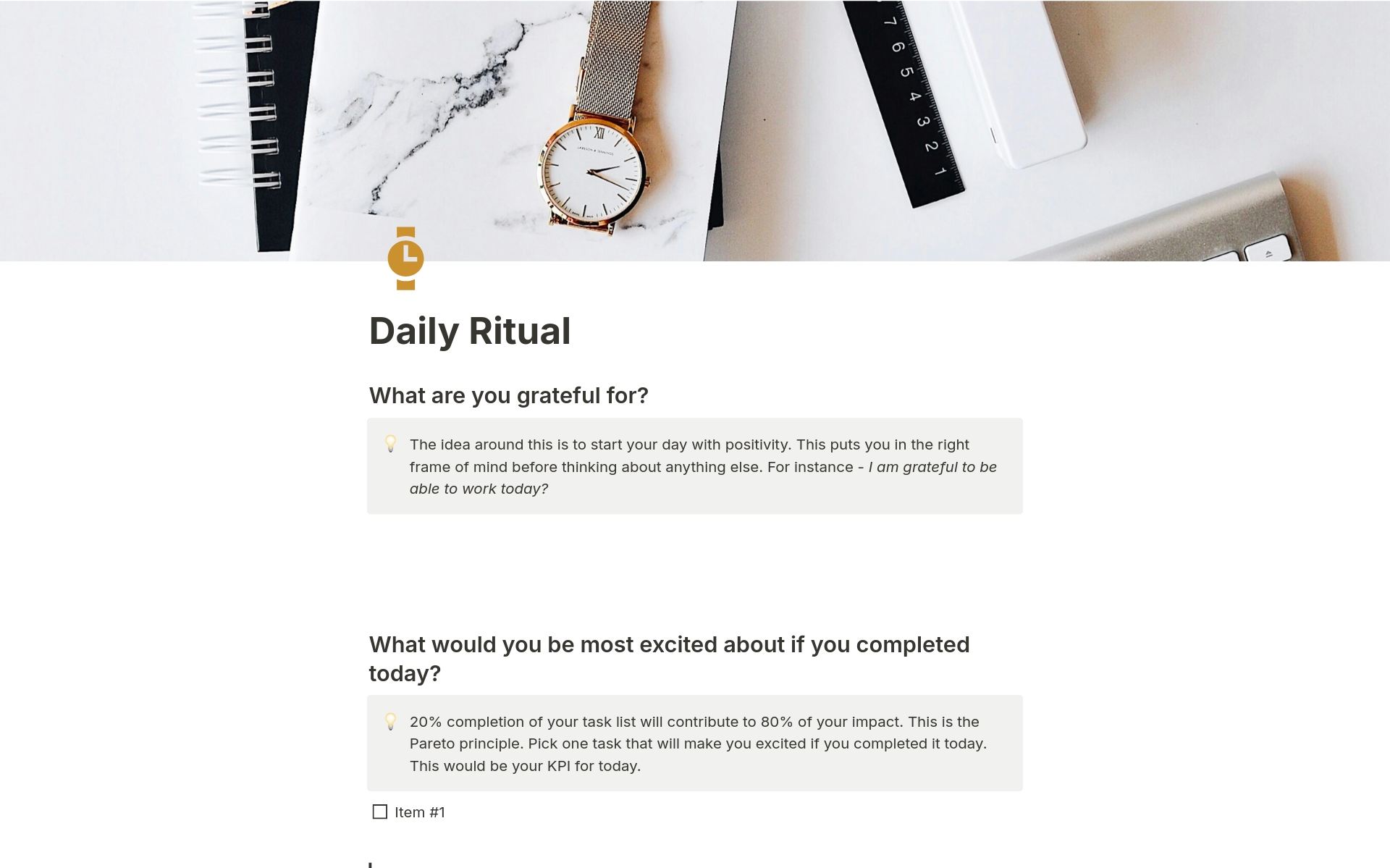 Stay Focused with the Daily Ritual Template

Planning your day is essential for maintaining momentum and productivity. However, deciding what to prioritise can be challenging. The daily ritual template simplifies this process, allowing you to set clear goals and stay on track