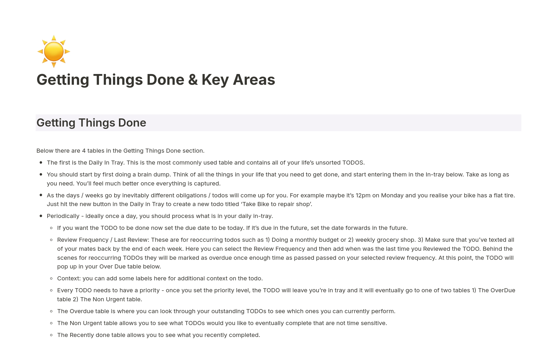 A template for a getting things done system. Great way to organise the TODOs of your life in a way that isn't excessively detailed. Also contains a key areas section for organising different important projects / areas of your life. 