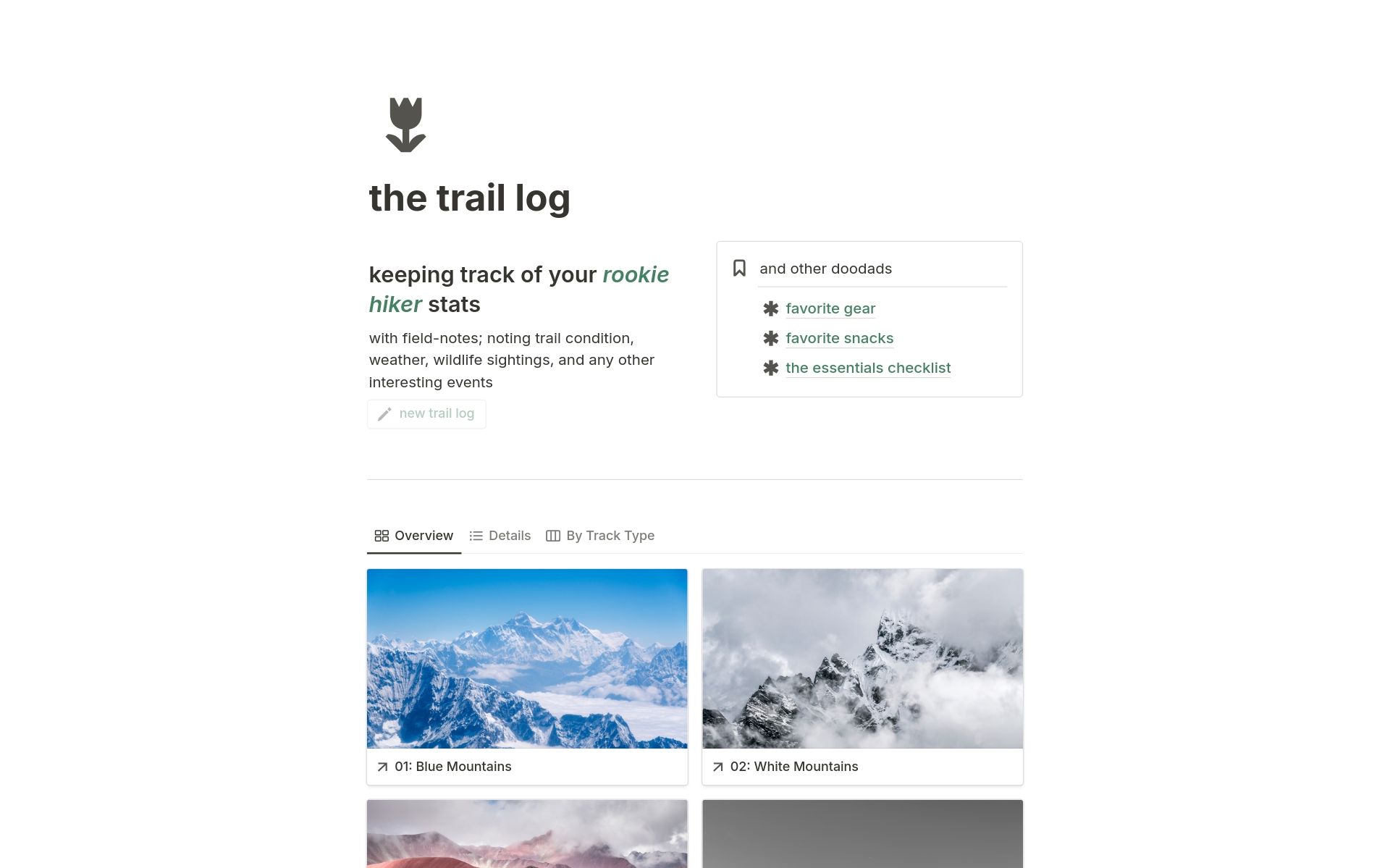 A fully-customizable Notion template for your rookie-hiker tracker needs. 

Simply tap the "new trail log" to begin logging in all the details of your hike from photos and summaries to details on your trail buddies, weather conditions, trail types, hike duration and so on.