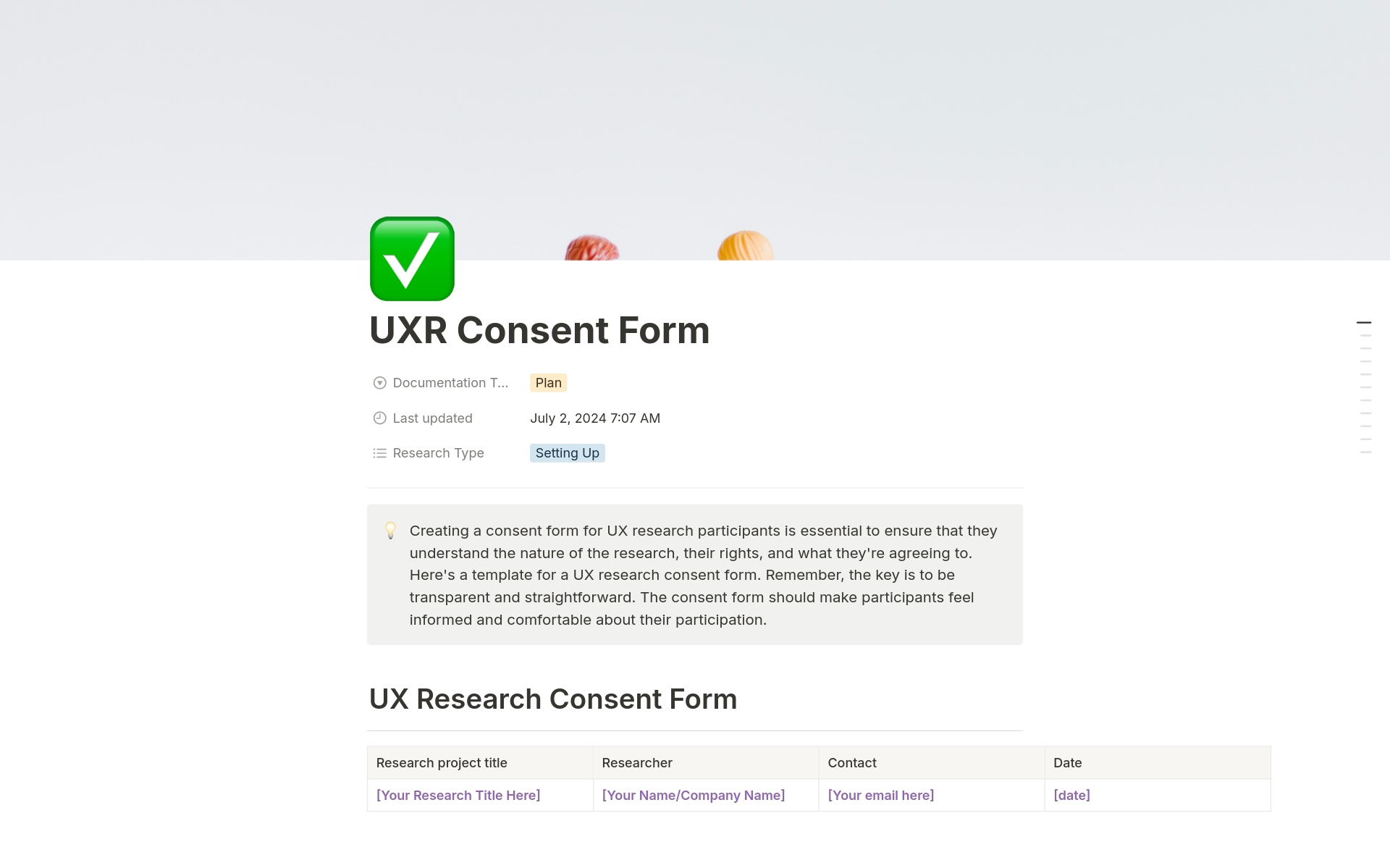 Any research done with real users should ask for consent from it's users. This template is a great starter to get your consent from your users before conducting research. 