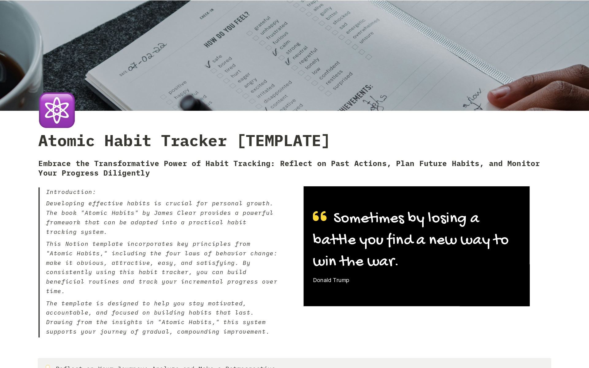 Introducing the "Smart and Minimalistic Habit Tracker" Notion Template, a carefully designed tool to help you build, track, and maintain your habits effectively, following the insightful recommendations from the renowned book "Atomic Habits" by James Clear.