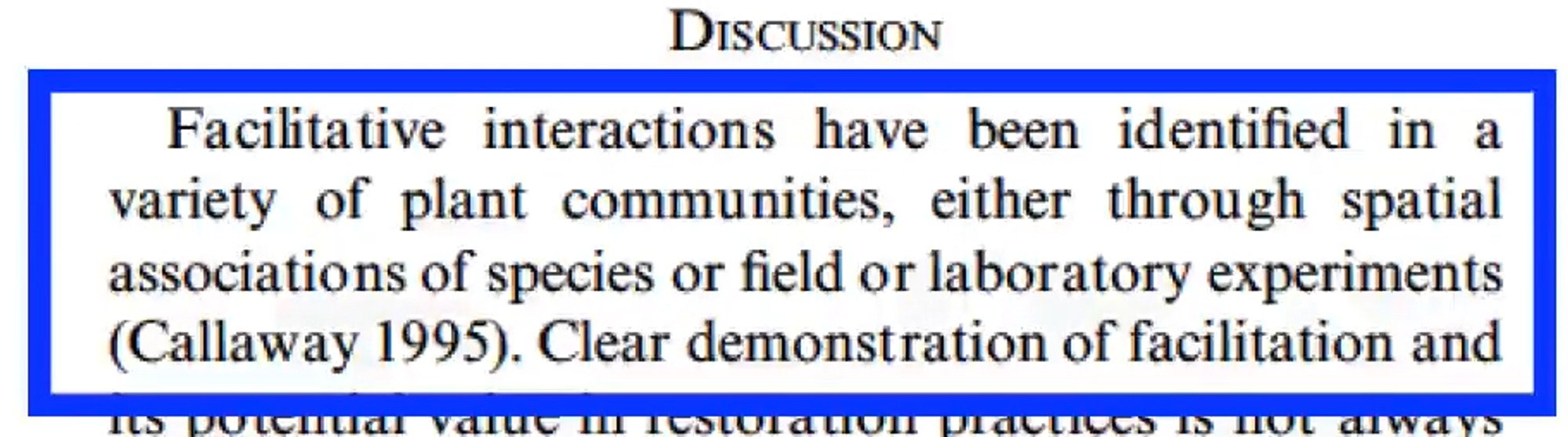 In this particular paper, I began the discussion by pointing out that facilitative interactions occur in a variety of plant communities, which quickly reorients the reader to the main topic.