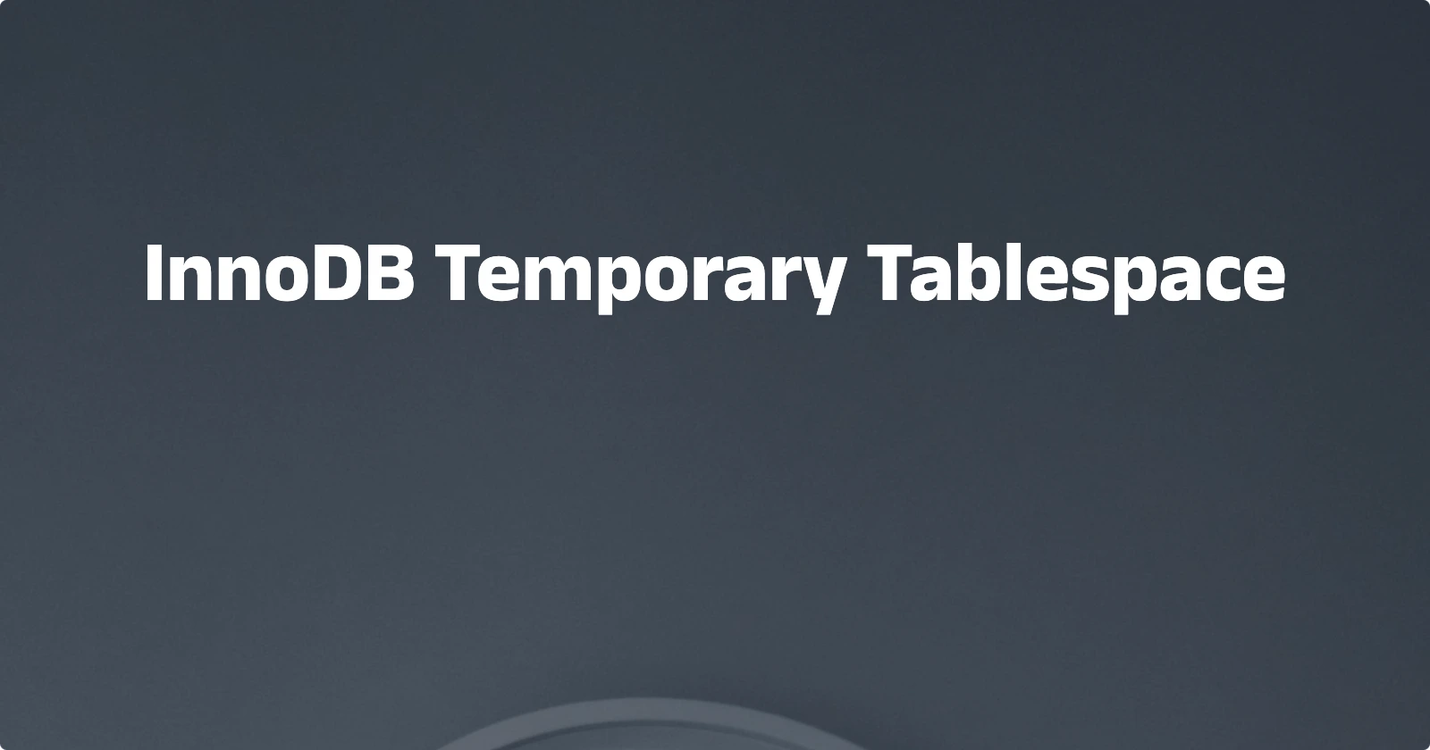 Day73 【概念解析】InnoDB Temporary Tablespace  | 易浅小站