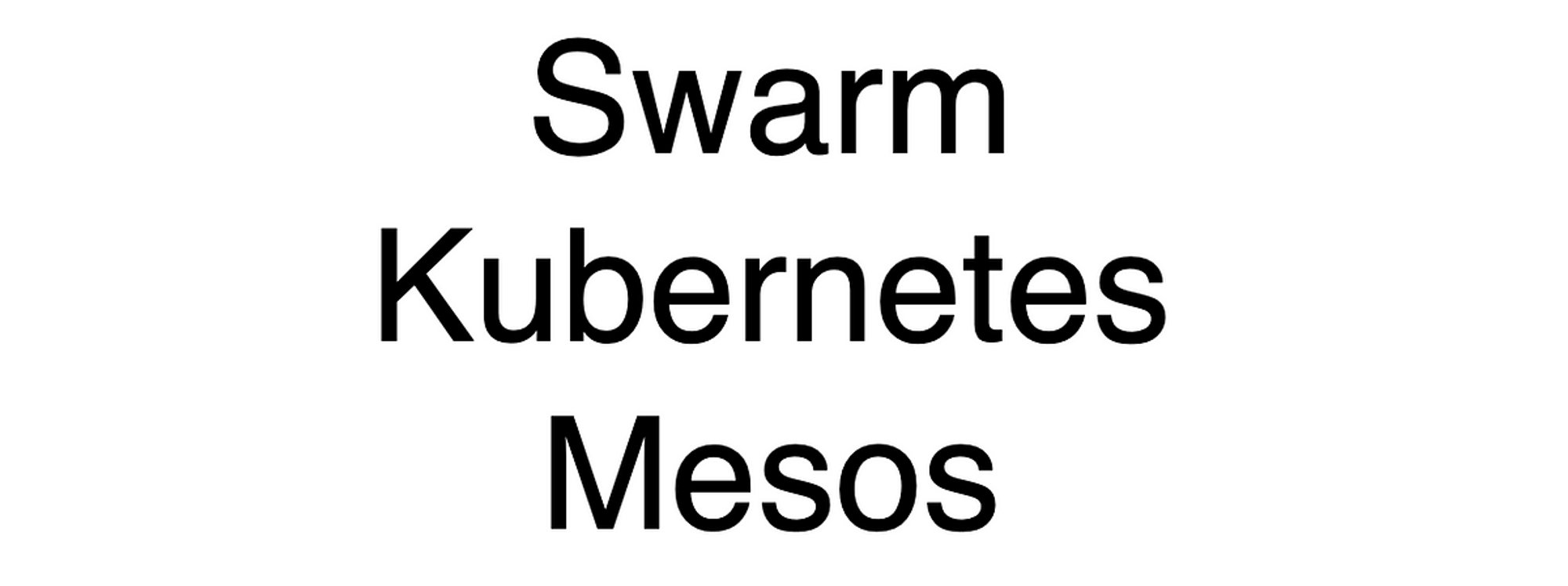 [Infra] Kubernetes vs Swarm vs Mesos 비교