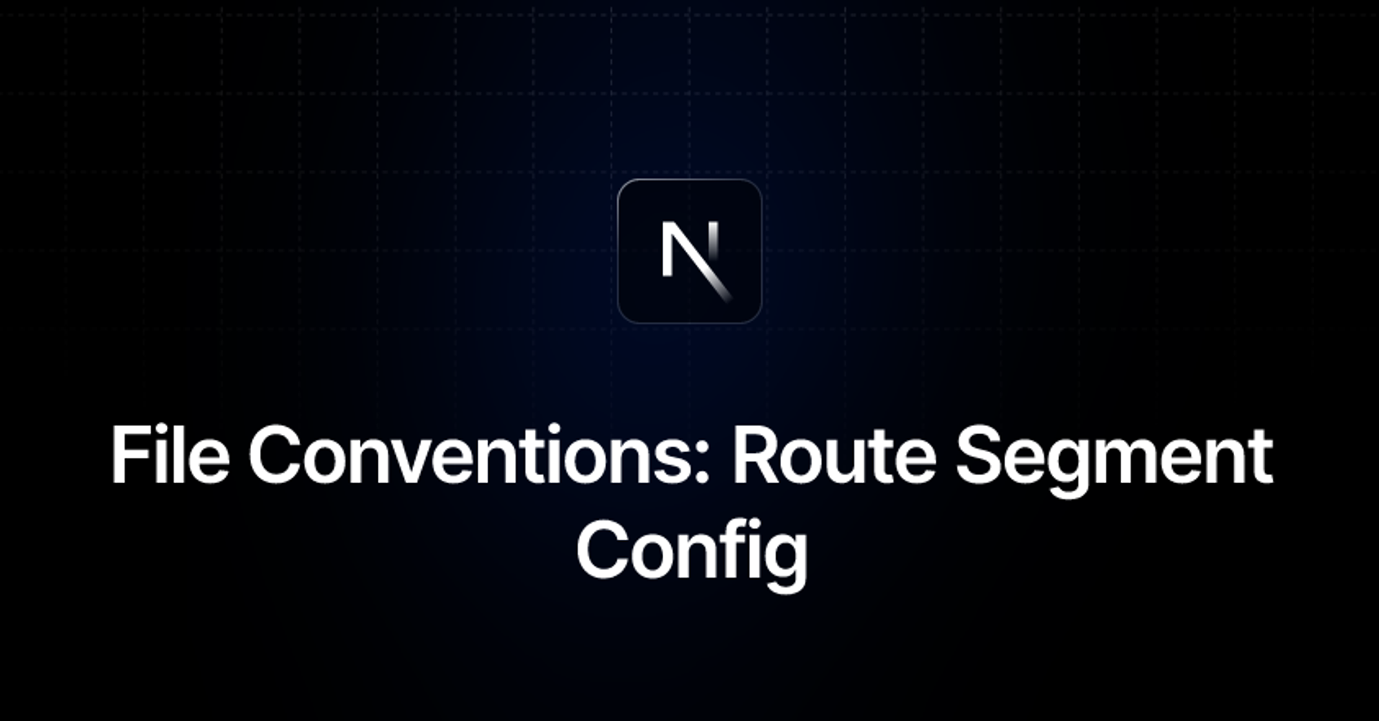 File Conventions: Route Segment Config