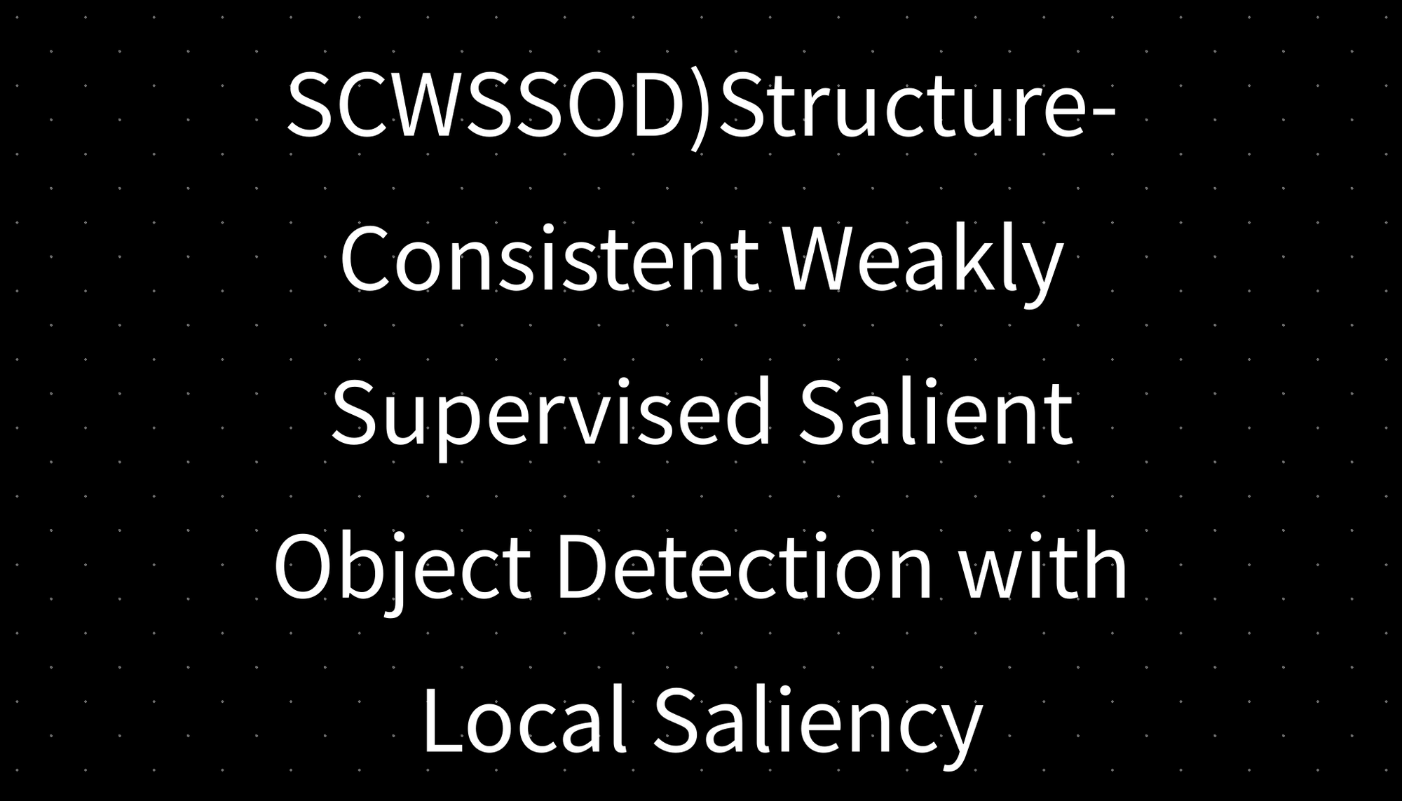 (AAAI2021-SCWSSOD)Structure-Consistent Weakly Supervised Salient Object Detection with Local Saliency Coherence 论文阅读