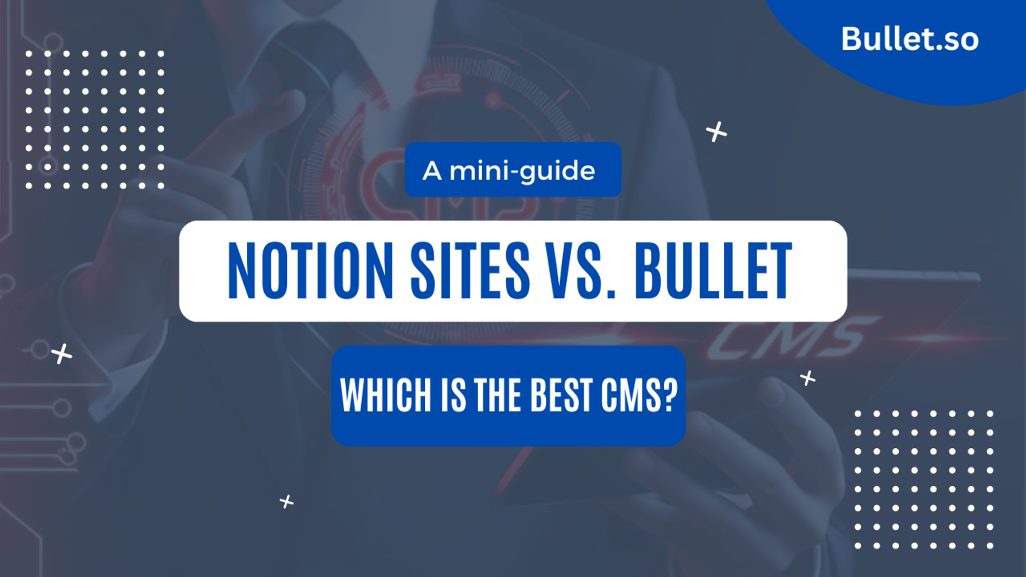 Notion sites vs Bullet: Which is the best CMS?