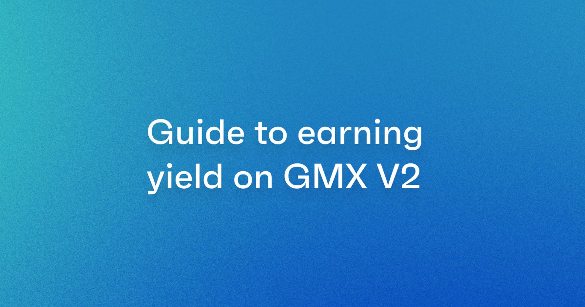 Guide to earning yield on GMX V2 blog cover image