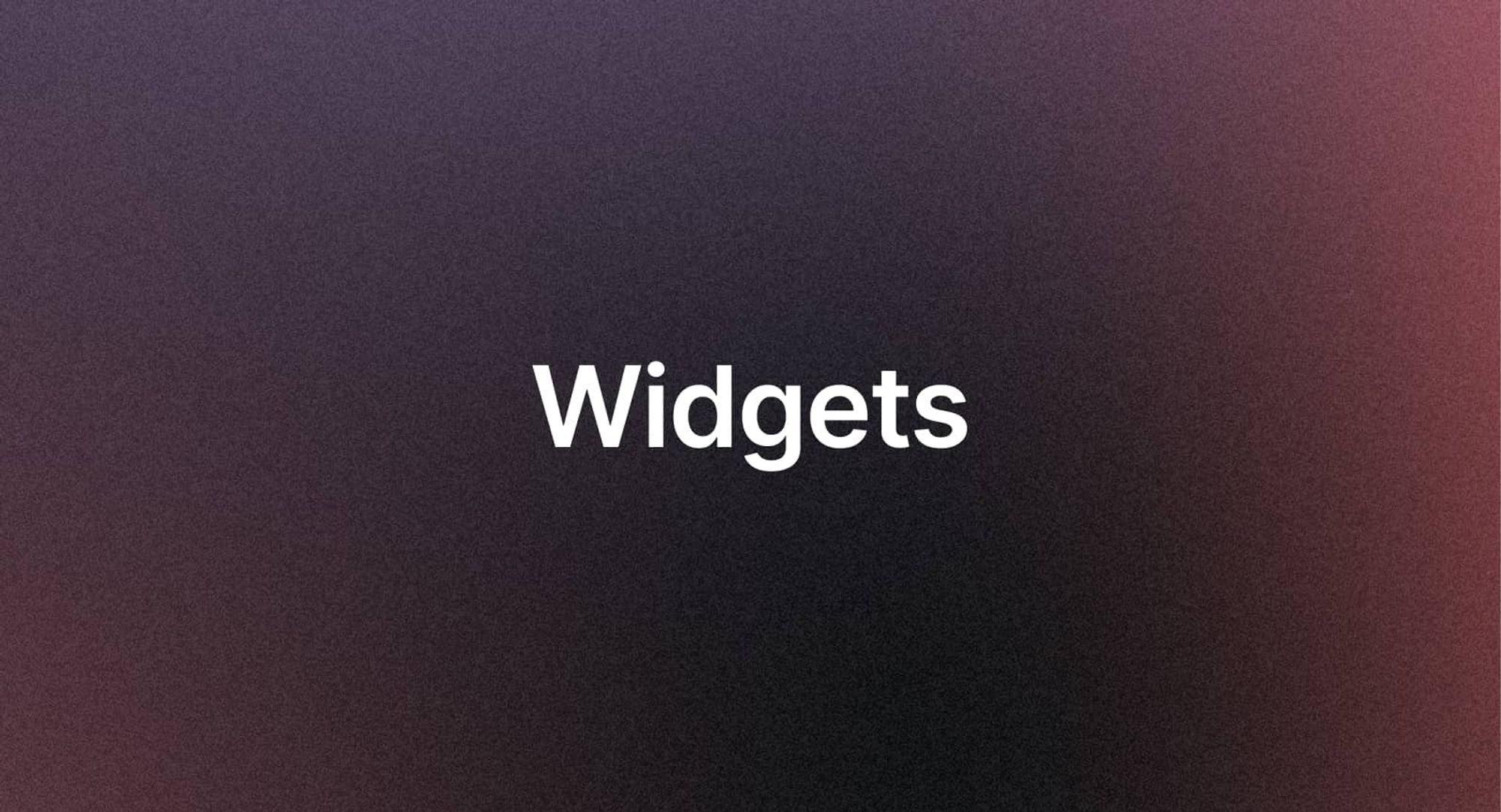 Widgets