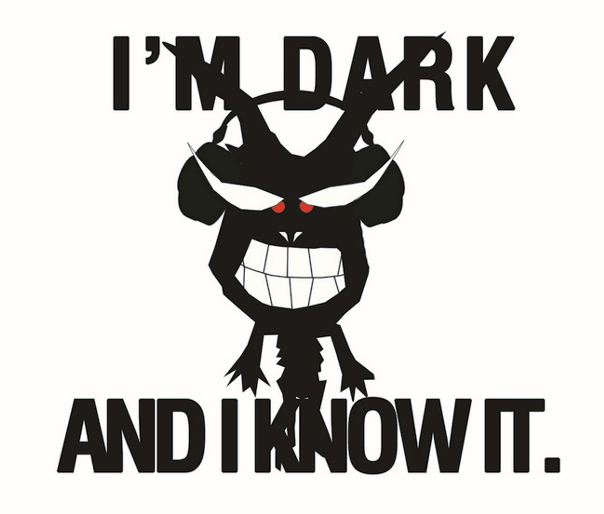 I'm dark and I know it