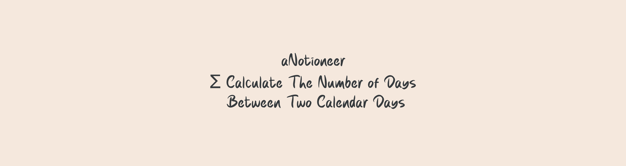 Calculate the Number of Days Between Two Calendar Days Notion Guide